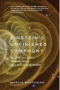 Einstein's Unfinished Symphony: The Story Of A Gamble, Two Black Holes, And A New Age Of Astronomy