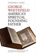 George Whitefield: America's Spiritual Founding Father