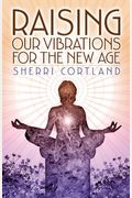 Raising Our Vibrations For The New Age