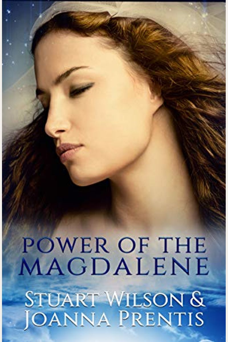 Power Of The Magdalene: The Hidden Story Of The Women Disciples