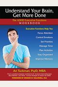 Understand Your Brain, Get More Done: The Adhd Executive Functions Workbook
