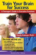 Train Your Brain For Success: A Teenager's Guide To Executive Functions