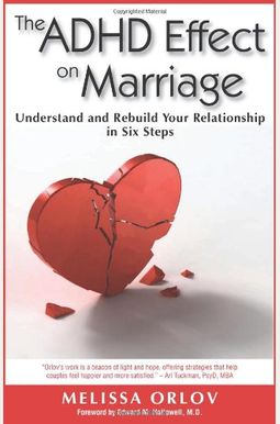 The Adhd Effect On Marriage: Understand And Rebuild Your Relationship In Six Steps The Adhd Effect On Marriage: Understand And Rebuild Your Relationship In Six Steps