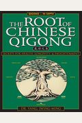 The Root Of Chinese Qigong 2nd. Ed.: Secrets Of Health, Longevity, & Enlightenment