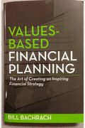 Values-Based Financial Planning: The Art Of Creating An Inspiring Financial Strategy