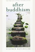 After Buddhism: Rethinking The Dharma For A Secular Age
