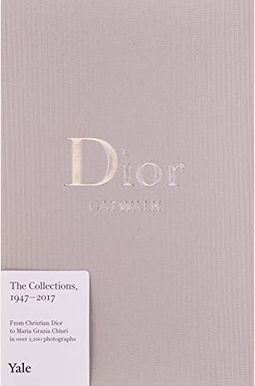 Dior: The Collections, 1947-2017 Dior: The Collections, 1947-2017