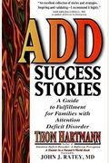 Add Success Stories: A Guide To Fulfillment For Families With Attention Deficit Disorder
