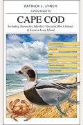 A Field Guide To Cape Cod: Including Nantucket, Martha's Vineyard, Block Island, And Eastern Long Island