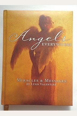 Angels Everywhere: Miracles & Messages Angels Everywhere: Miracles & Messages