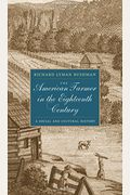 The American Farmer In The Eighteenth Century: A Social And Cultural History