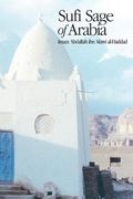 Sufi Sage Of Arabia: Imam Abdallah Ibn Alawi Al-Haddad