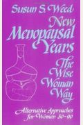 New Menopausal Years: Alternative Approaches For Women 30-90volume 3
