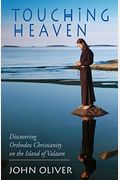 Touching Heaven: Discovering Orthodox Christianity On The Island Of Valaam