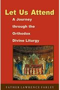 Let Us Attend: A Journey Through The Orthodox Divine Liturgy
