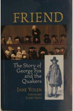Friend: The Story Of George Fox And The Quakers Friend: The Story Of George Fox And The Quakers