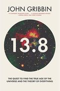 13.8: The Quest To Find The True Age Of The Universe And The Theory Of Everything