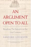 An Argument Open To All: Reading The Federalist In The 21st Century