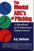 The Mental Abcs Of Pitching: A Handbook For Performance Enhancement