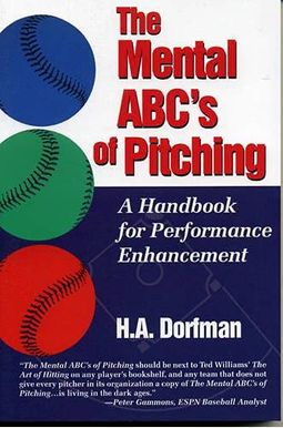 The Mental Abcs Of Pitching: A Handbook For Performance Enhancement The Mental Abcs Of Pitching: A Handbook For Performance Enhancement