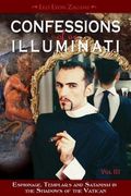 Confessions Of An Illuminati, Volume Iii: Espionage, Templars And Satanism In The Shadows Of The Vatican