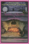 Spirits, Ghost And Guardians: Young Person's School Of Magic & Mystery Series Vol. 5
