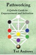 Pathworking And The Tree Of Life: A Qabala Guide To Empowerment & Initiation