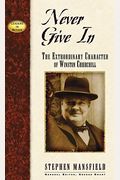 Never Give In: The Extraordinary Character Of Winston Churchill