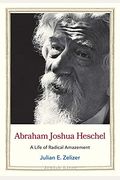 Abraham Joshua Heschel: A Life Of Radical Amazement