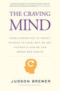 The Craving Mind: From Cigarettes to Smartphones to Love â€“ Why We Get Hooked and How We Can Break Bad Habits