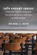 Safe Enough Spaces: A Pragmatist's Approach To Inclusion, Free Speech, And Political Correctness On College Campuses