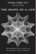 The Shape Of A Life: One Mathematician's Search For The Universe's Hidden Geometry