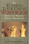 The Reassess Your Chess Workbook: How To Master Chess Imbalances