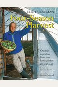 Four-Season Harvest: Organic Vegetables From Your Home Garden All Year Long, 2nd Edition