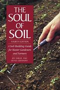 The Soul Of Soil: A Soil-Building Guide For Master Gardeners And Farmers