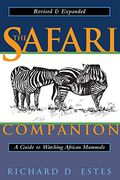 The Safari Companion: A Guide To Watching African Mammals; Including Hoofed Mammals, Carnivores, And Primates