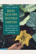 Breed Your Own Vegetable Varieties: The Gardener's And Farmer's Guide To Plant Breeding And Seed Saving, 2nd Edition