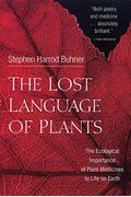 The Lost Language Of Plants: The Ecological Importance Of Plant Medicines To Life On Earth