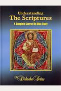 Understanding The Scriptures: A Complete Course On Bible Study (The Didache Series)
