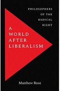 A World After Liberalism: Philosophers Of The Radical Right