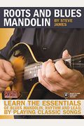 Roots And Blues Mandolin: Learn The Essentials Of Blues Mandolin - Rhythm & Lead - By Playing Classic Songs [With Cd (Audio)]