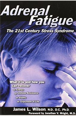 Adrenal Fatigue: The 21st Century Stress Syndrome Adrenal Fatigue: The 21st Century Stress Syndrome