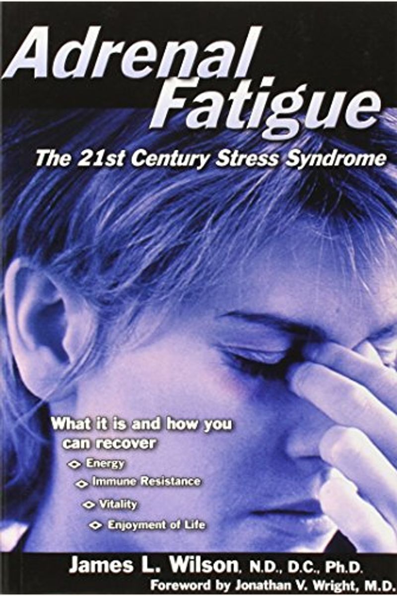Adrenal Fatigue: The 21st Century Stress Syndrome