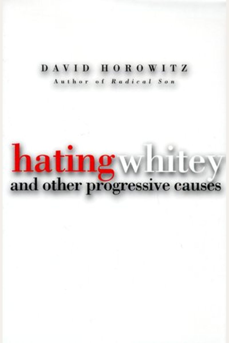 Hating Whitey And Other Progressive Causes
