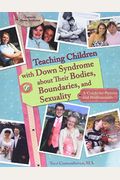 Teaching Children With Down Syndrome About Their Bodies, Boundaries, And Sexuality: A Guide For Parents And Professionals
