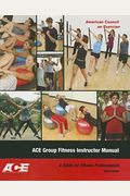 Ace Group Fitness Instructor Manual: A Guide For Fitness Professional