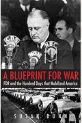 A Blueprint For War: Fdr And The Hundred Days That Mobilized America