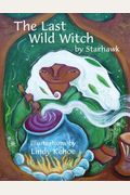 The Last Wild Witch: An Eco-Fable For Kids And Other Free Spirits