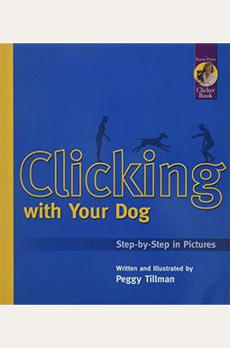 Clicking With Your Dog: Step-By-Step In Pictures Clicking With Your Dog: Step-By-Step In Pictures