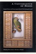 A Convergence Of Birds: Original Fiction And Poetry Inspired By Joseph Cornell: Limited Edition